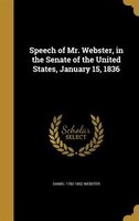 Speech of Mr. Webster, in the Senate of the United States, January 15, 1836