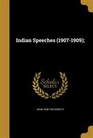 Indian Speeches (1907-1909);