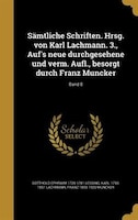 Sämtliche Schriften. Hrsg. von Karl Lachmann. 3., Auf's neue durchgesehene und verm. Aufl., besorgt durch Franz Muncker; Band 8