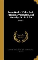 Prose Works. With a Pref., Preliminary Remarks, and Notes by J.A. St. John; Volume 2