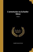 L'aventurier ou la barbe-bleue; Tome 1