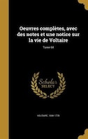 Oeuvres complètes, avec des notes et une notice sur la vie de Voltaire; Tome 64