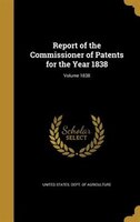 Report of the Commissioner of Patents for the Year 1838; Volume 1838