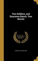 Two Soldiers, and Dunraven Ranch. Two Novels