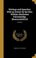 Writings and Speeches. With an Introd. by the Hon. William Glenholme Falconbridge. [Beaconsfield Ed; Volume 9