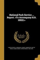 National Park Service ... Report. <To Accompany H.R. 15522.>