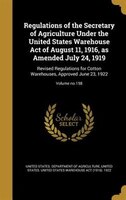 Regulations of the Secretary of Agriculture Under the United States Warehouse Act of August 11, 1916, as Amended July 24, 1919: Re