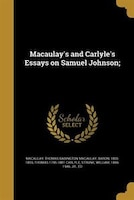 Macaulay's and Carlyle's Essays on Samuel Johnson;
