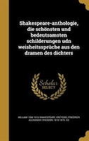 Shakespeare-anthologie, die schönsten und bedeutsamsten schilderungen udn weisheitssprüche aus den dramen des dichters