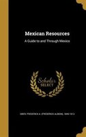 Mexican Resources: A Guide to and Through Mexico