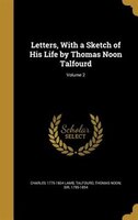 Letters, With a Sketch of His Life by Thomas Noon Talfourd; Volume 2