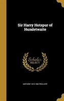 Sir Harry Hotspur of Humletwaite