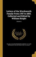 Letters of the Wordsworth Family From 1787 to 1855. Collected and Edited by William Knight; Volume 3