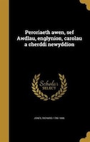 Peroriaeth awen, sef Awdlau, englynion, carolau a cherddi newyddion