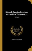 Sabbath Evening Readings on the New Testament ...: St. Luke