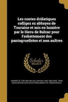 Les contes drôlatiques colligez ez abbayes de Touraine et mis en lumière par le Sieru de Balzac pour l'esbattement des pantagrueli