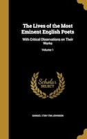 The Lives of the Most Eminent English Poets: With Critical Observations on Their Works; Volume 1