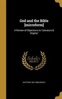 God and the Bible [microform]: A Review of Objections to 'Literature & Dogma'