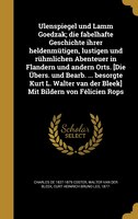 Ulenspiegel und Lamm Goedzak; die fabelhafte Geschichte ihrer heldenmütigen, lustigen und rühmlichen Abenteuer in Flandern und and