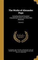 The Works of Alexander Pope: Including Several Hundred Unpublished Letters and Other New Materials; Volume 6