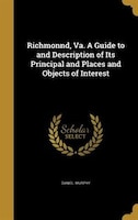 Richmonnd, Va. A Guide to and Description of Its Principal and Places and Objects of Interest