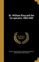 Dr. William King and the Co-operator, 1828-1830