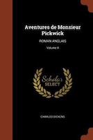 Aventures de Monsieur Pickwick: ROMAN ANGLAIS; Volume II