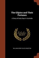 The Gilpins and Their Fortunes: A Story of Early Days in Australia