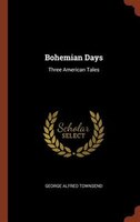 Bohemian Days: Three American Tales