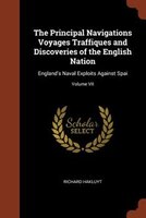 The Principal Navigations Voyages Traffiques and Discoveries of the English Nation: England's Naval Exploits Against Spai; Volume