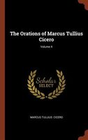 The Orations of Marcus Tullius Cicero; Volume 4