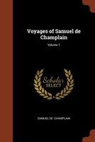 Voyages of Samuel de Champlain; Volume 1