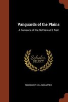 Vanguards of the Plains: A Romance of the Old Santa Fé Trail