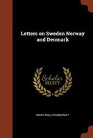 Letters on Sweden Norway and Denmark