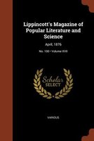 Lippincott's Magazine of Popular Literature and Science: April, 1876; Volume XVII; No. 100