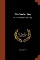 The Soldier Boy: Or, Tom Somers in the Army