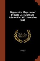 Lippincott s Magazine of Popular Literature and Science Vol. XVI. December 1880