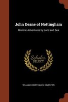 John Deane of Nottingham: Historic Adventures by Land and Sea