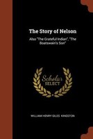 The Story of Nelson: Also The Grateful Indian, The Boatswain's Son