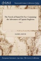 The Novels of Daniel De Foe: Containing the Adventures of Captain Singleton; VOL. I