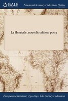 La Henriade, nouvelle edition. ptie 2