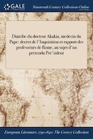 Diatribe du docteur Akakia, medecin du Pape: decret de l'Inquisition et rapport des professeurs de Rome, au sujet d'un pretendu Pr