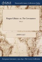 Ringan Gilhaize: or, The Covenanters; VOL. I