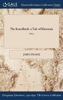 The Kuzzilbash: a Tale of Khorasan; VOL 1