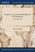 Georgette: ou, La nièce du Tabellion: par Ch. Paul de Kock; TOME TROISIEME