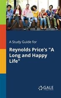 A Study Guide for Reynolds Price's "A Long and Happy Life"