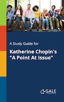 A Study Guide for Katherine Chopin's "A Point At Issue"