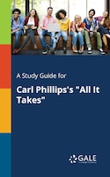 A Study Guide for Carl Phillips's "All It Takes"