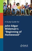 A Study Guide for John Edgar Wideman's "Beginning of Homewood"