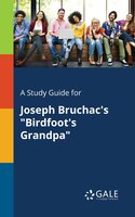 A Study Guide for Joseph Bruchac's "Birdfoot's Grandpa"